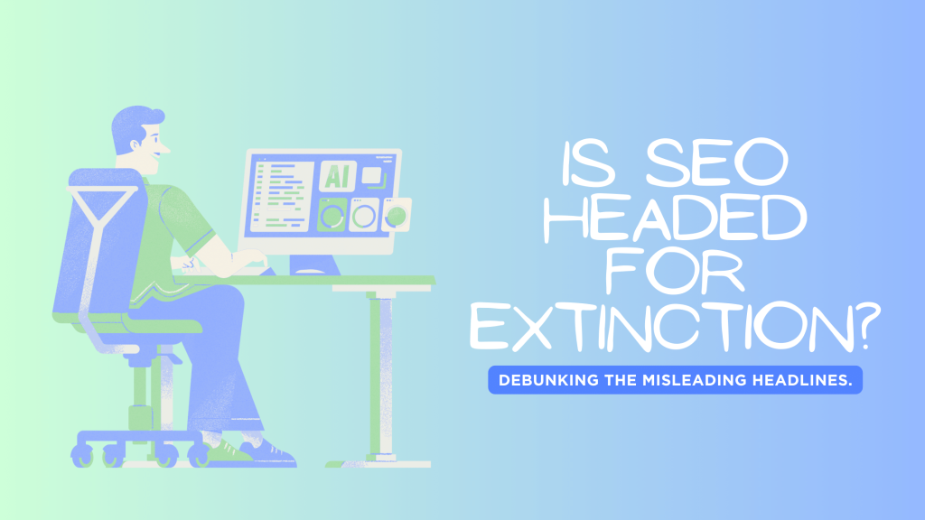 Is SEO Headed for Extinction, in 2024