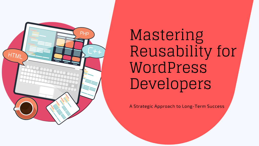 Reusability for WordPress developers