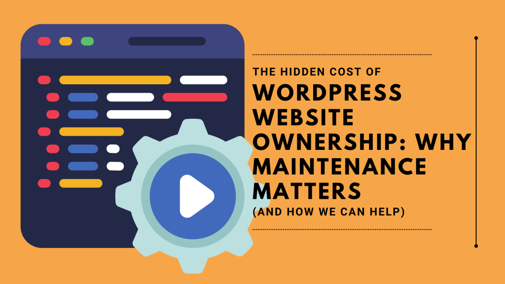 The hidden cost of WordPress Website Ownership Why Maintenance Matters (And How We Can Help)